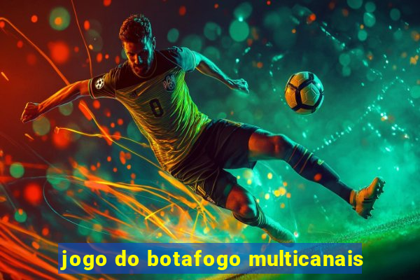 jogo do botafogo multicanais